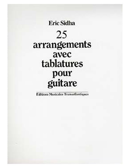 ERIC SIDHA 25 ARRANGEMENTS AVEC TABLATURES POUR GUITARE ERIC SIDHA 25 ARRANGEMENTS AVEC TABLATURES POUR GUITARE